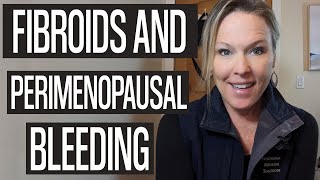 Understanding Fibroids and Perimenopause Are they the cause of your heavy perimenopausal bleeding [upl. by Roda436]