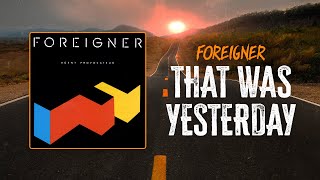 Foreigner  That Was Yesterday  Lyrics [upl. by Annairba701]