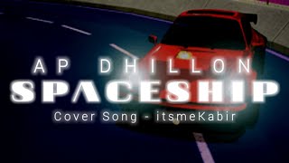 AP DHILLON  SPACESHIP  itsmeKABIR  Cover Track SHINDA KHALON  Punjabi Cover Song 2023 [upl. by Yovonnda]