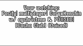 Pacify Multiplayer CoryxKenshin w aychristene amp POIISED Gacha Club Voiced Few mistakes [upl. by Arlette]