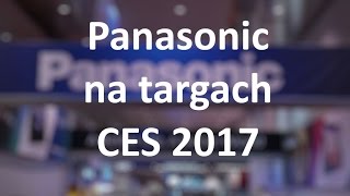 CES 2017 Zwiedzamy stoisko Panasonic Co nowego na 2017 rok [upl. by Ecirtra69]