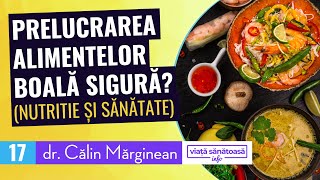 Prelucrarea anumitor alimente  Dr Calin Marginean  nutritie si sanatate [upl. by Ralip986]