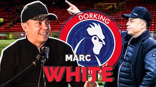 MR DORKING WANDERERS MARC WHITE TALKS PROMOTIONS PUNCH UPS AND PREMIER LEAGUE DREAM [upl. by Hoffert]