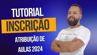 TUTORIAL INSCRIÇÃO ATRIBUIÇÃO DE AULAS 2024  EFETIVOS E ESTÁVEIS [upl. by Areip]