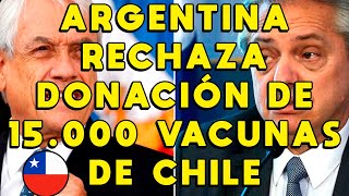 ARGENTINA RECHAZA DONACIÓN DE CHILE DE 15000 VACUNAS  CHILE AYUDA ARGENTINA CON PFIZER Y SINOVAC [upl. by Aihsekin]