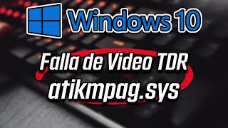 Falla de video TDR atikmpagsys en Windows 10 RESUELTO [upl. by Bigford]