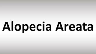 How to Pronounce Alopecia Areata [upl. by Zerat802]