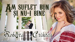 Roberta Crintea  Am suflet bun și nui bine [upl. by Retnuh]