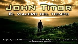 John Titor El viajero del tiempo que estuvo en internet ESPECIAL DE 100000 [upl. by Chessa]