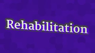 REHABILITATION pronunciation • How to pronounce REHABILITATION [upl. by Bose]