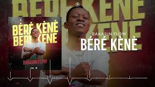 BAKARIN FLOW  BÉRÉ KÈNÈ Audio [upl. by Soilissav45]