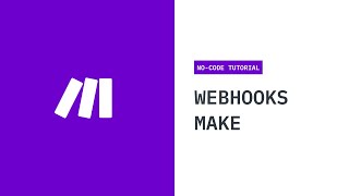 How To Use Webhooks In Make Integromat NoCode Tutorial [upl. by Leiser]