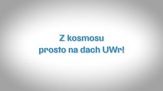 Z kosmosu prosto na dach Uniwersytetu Wrocławskiego [upl. by Arta]