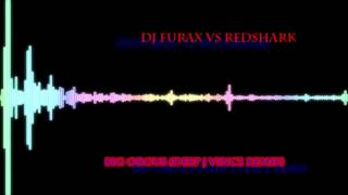 DJ Furax Vs Redshark  Big Orgus Deep J Vince Remix [upl. by Aramanta332]