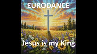 Jesus is my King  Hopeful AI Music  eurodance uplifting Christian dance song new hit 2024 [upl. by Nytnerb]