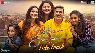 Raksha Bandhan  Title Track  Akshay Kumar amp Bhumi Pednekar  Shreya Ghoshal Himesh R Irshad K [upl. by Lindy]