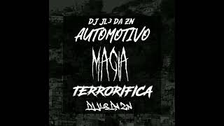 AUTOMOTIVO MAGIA TERRORIFICA  DJ JL3 DA ZN [upl. by Dupin]