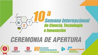 X SEMANA INTERNACIONAL DE CIENCIA TECNOLOGÍA E INNOVACIÓN 2023  CEREMONIA DE APERTURA [upl. by Shira]