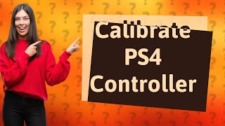 Is there a way to calibrate a PS4 controller [upl. by Annaiel]