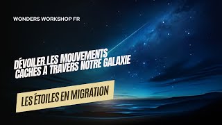 Les étoiles en migration  dévoiler les mouvements cachés à travers notre galaxie [upl. by Oinoitna]