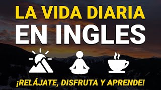 🔴 LA VIDA DIARIA EN INGLÉS 🌈 EDUCA TU OÍDO OYENDO INGLÉS LENTO Y FÁCIL 😴 [upl. by Acissey]