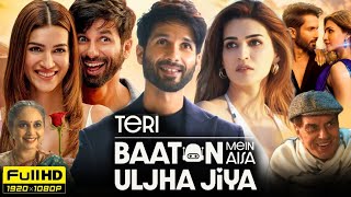 Teri Baaton Mein Aisa Uljha Jiya Full Movie 2024 Hd  Shahid Kapoor Kriti Sanon  Reviews amp Facts [upl. by Velasco]