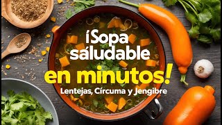 quotSopa de Lentejas con Cúrcuma y Jengibre Una Receta Saludable en Pocos Minutosquot [upl. by Penelope]