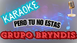 Pero Tu No EstasKARAOKEGrupo Bryndis [upl. by Bendicty]