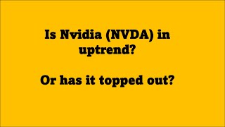 Is Nvidia NVDA In An Uptrend Or Has It Topped Out [upl. by Airamanna779]