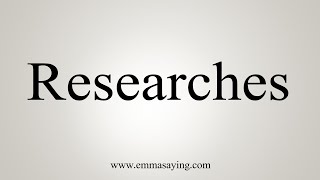 How To Say Researches [upl. by Tibbetts]