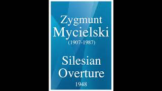 Zygmunt Mycielski 19071987 quotSilesian Overturequot for orchestra 1948 [upl. by Morena]