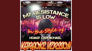 My Resistance Is Low In the Style of Hoagy Carmichael Karaoke Version [upl. by Aihseya]