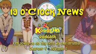 19 OClock News A Kodocha Podcast  Ep 2  Im Going To Do My Best In The Drama [upl. by Ynnavoeg]