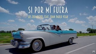 Los Rumberos feat Juan Pablo Vega  Si Por Mí Fuera Video Oficial [upl. by Reivilo]