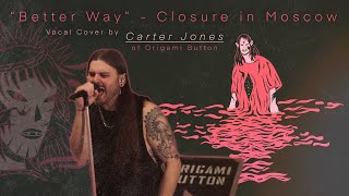 quotBetter Wayquot  Closure in Moscow Carter Jones Vocal Cover [upl. by Eevets]