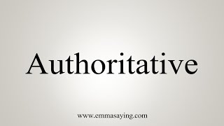 How To Say Authoritative [upl. by Errol]