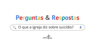 O que a igreja diz sobre suicídio  Série Perguntas amp Respostas [upl. by Rosenzweig965]