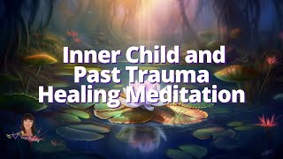 Inner Child and Past Trauma Healing Guided Meditation [upl. by Lebasiram]