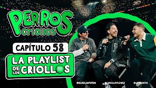 PERROS CRIOLLOS  LA PLAYLIST DE LOS CRIOLLOS CAP 58 [upl. by Zerelda87]