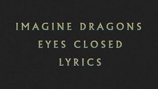 Imagine Dragons  Eyes Closed LYRICS [upl. by Irodim]