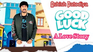 Good Luck Ashish Patodiya A Love Story Romantic Song  Abhishek Chudiyala Ashish Sain Patodiya [upl. by Anertal]