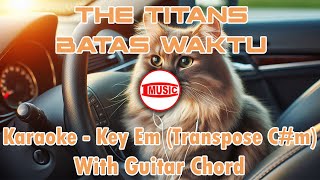 The Titans  Batas Waktu Karaoke  Key Em Transpose Cm  Guitar Chord [upl. by Wernsman]