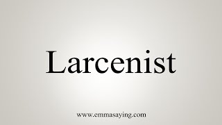 How To Say Larcenist [upl. by Liatrice]