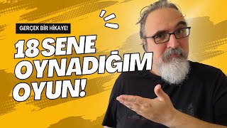 18 Sene Oynadığım Oyun ve 2 Tavsiye [upl. by Ace]