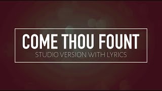 Come Thou Fount Studio Version w Lyrics [upl. by Lurline]