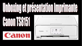 Unboxing  déballage Imprimante Canon Pixma TS8151 [upl. by Engapmahc960]