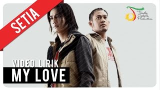 SETIA  MY LOVE  Video Lirik [upl. by Atteiram]