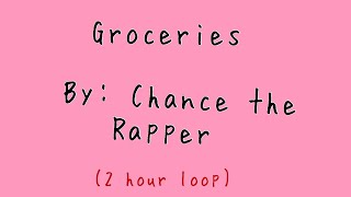 GroceriesChance the rapper 2 Hour loop [upl. by Annaeirb]