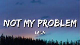 Laila  Not My Problem Lyrics quotNot my problem thats just not my problemquot Tiktok Song [upl. by Eberle]