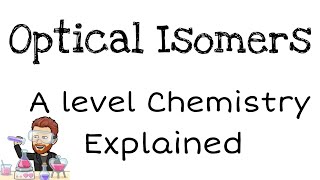 Optical Isomers  Explained  Full Topic  A level Chemistry [upl. by Eras]